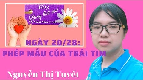 NGÀY 20/28: PHÉP MÀU CỦA TRÁI TIM.