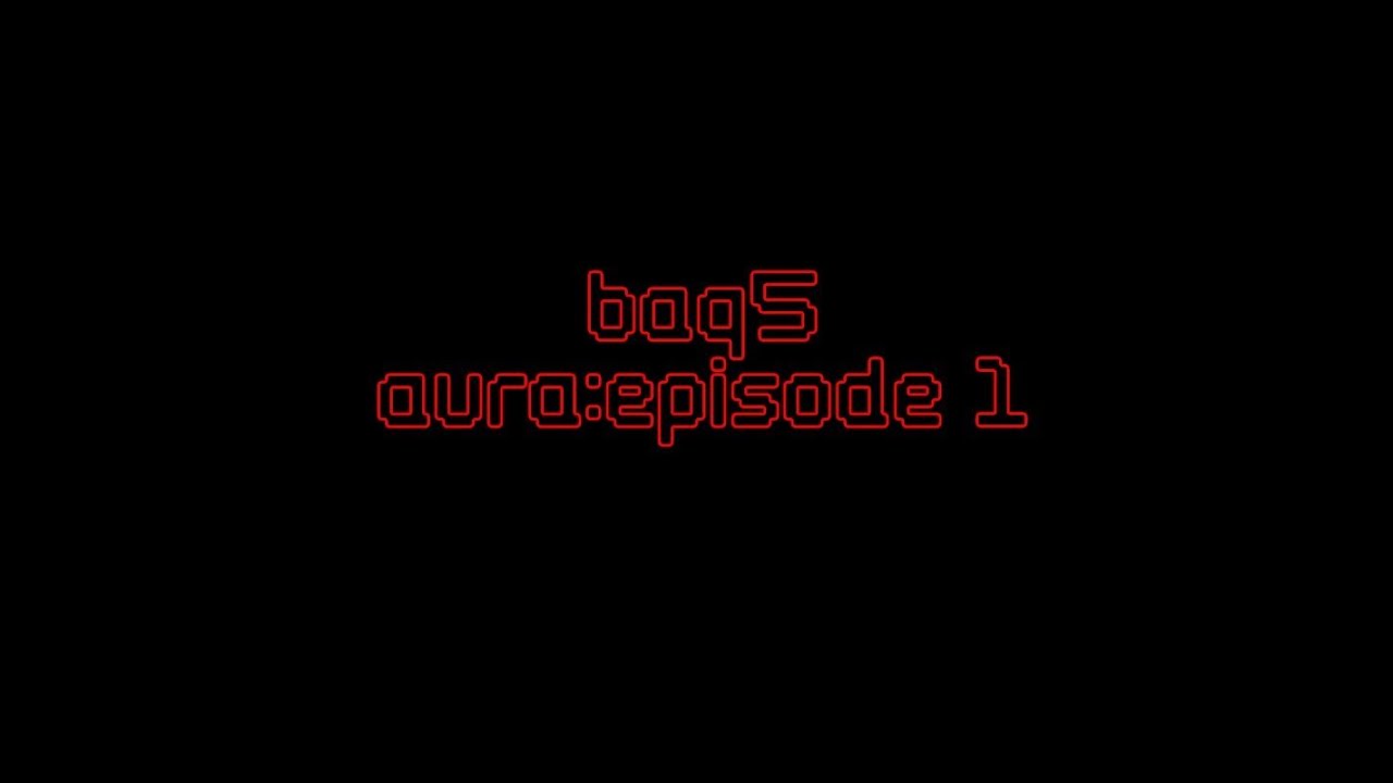 (BONUS UPLOAD) Baq5 - Aura:Episode 1