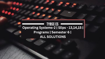 TYBSC CS | Semester 6 | Operating Systems - 2 | PRACTICAL SLIPS - 13, 14, 15 | WITH SOLUTIONS