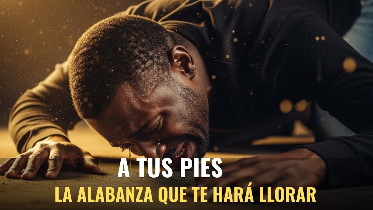 A Tus Pies ✨ | La Alabanza Que Te Hará Llorar