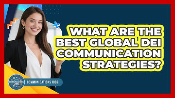 What Are The Best Global DEI Communication Strategies? - Communications Jobs