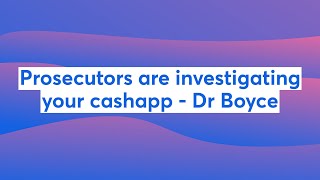 Prosecutors are investigating your cashapp - Dr Boyce