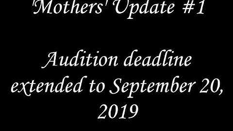 Mothers Update #1 - Extended Deadline (Casting Call Open Until September 20)