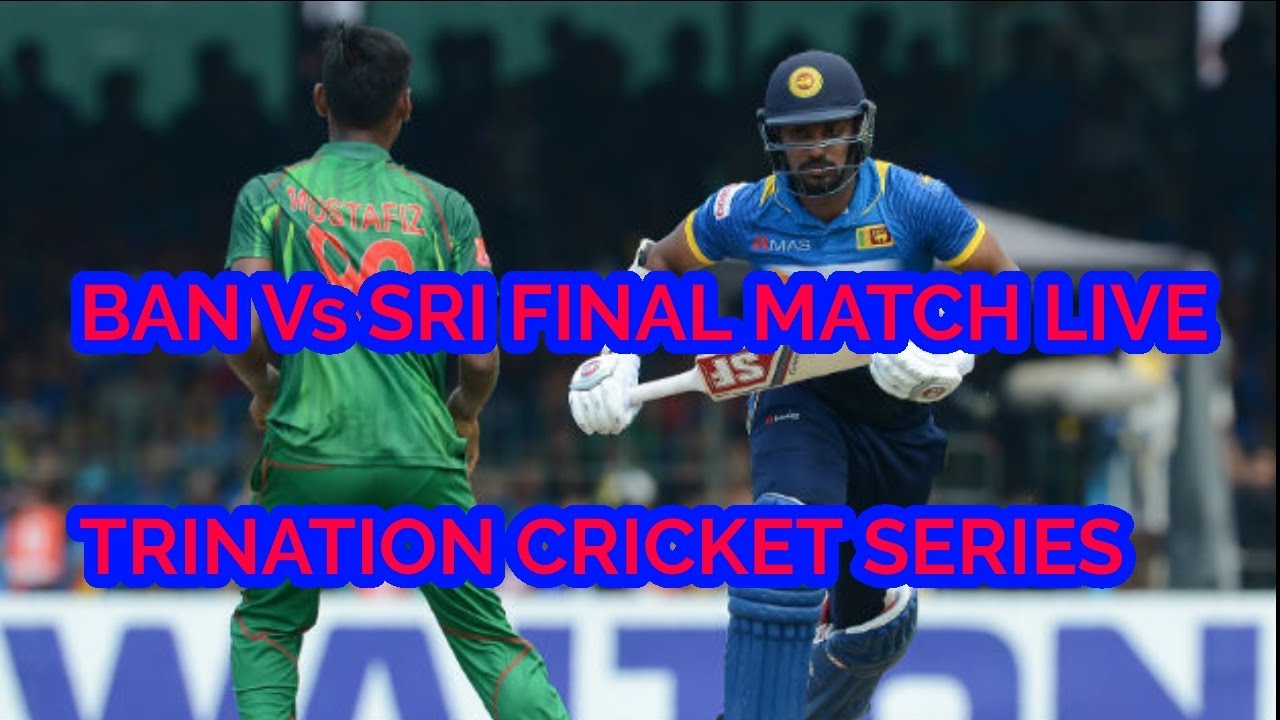 Bangladesh Vs Srilanka final cricket match live score with bangla