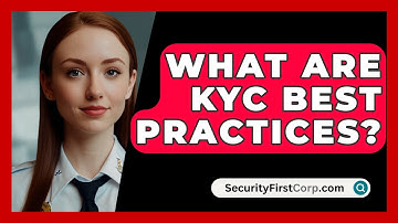 What Are KYC Best Practices? - SecurityFirstCorp.com