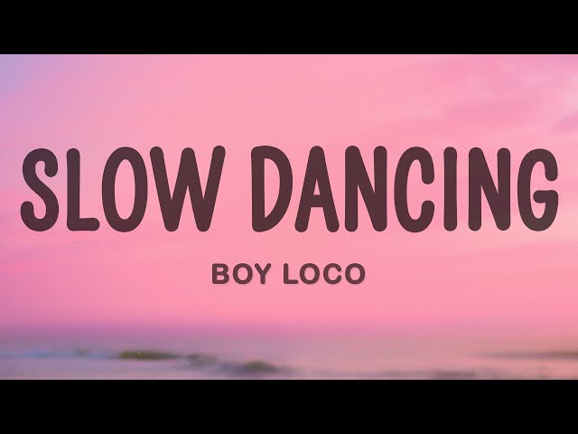 BOY LOCO - Slow Dancing class=