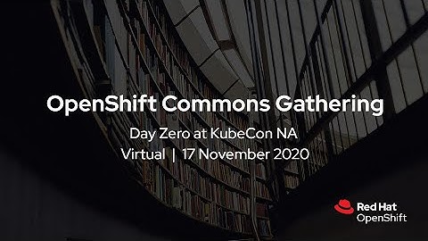 Creating Custom Operator Catalogs for OpenShift | OpenShift Commons Gathering 2020 KubeCon NA