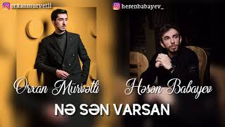 Orxan Murvetli feat. Hesen Babayev - Ne sen varsan