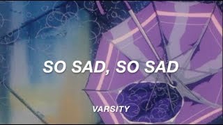 So sad, so sad // Varsity (lyrics)