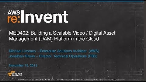 Building a Scalable Digital Asset Management Platform in the Cloud (MED402) | AWS re:Invent 2013