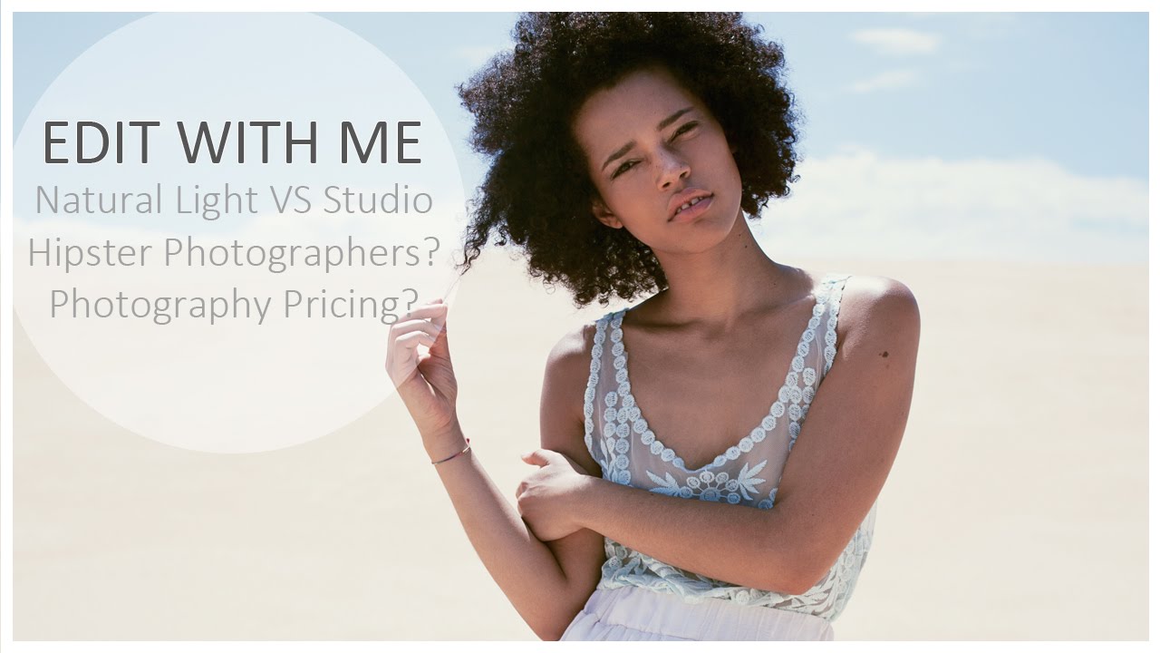 Edit With Me! [2] Natural Light VS Studio Hipster Photographers