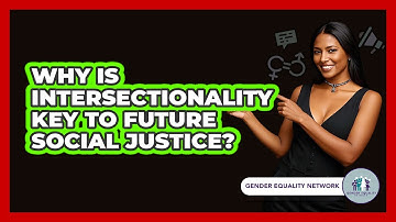 Why Is Intersectionality Key To Future Social Justice? - Gender Equality Network
