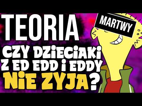 Teoria #1: "Czy dzieciaki z Ed Edd & Eddy nie żyją?" (REMASTER)