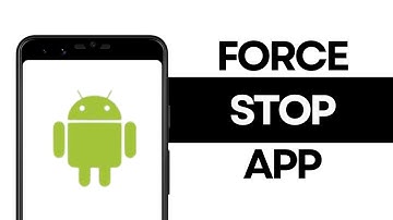 How to Force Stop any Android App