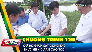 Cờ Đỏ giám sát công tác thực hiện dự án cao tốc | Cần Thơ TV