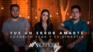 Fue Un Error Amarte - Cornelio Vega y Su Dinastía (Cover por Somos 3) chords