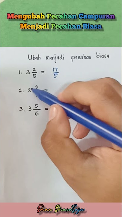 MENGUBAH PECAHAN CAMPURAN MENJADI PECAHAN BIASA