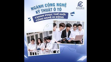 NGÀNH CÔNG NGHỆ KỸ THUẬT Ô TÔ – CHINH PHỤC THẾ GIỚI CÔNG NGHỆ DI ĐỘNG