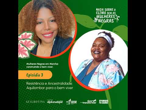 Mulheres Negras em Marcha | #3 Resistência e ancestralidade: aquilombar para o bem viver