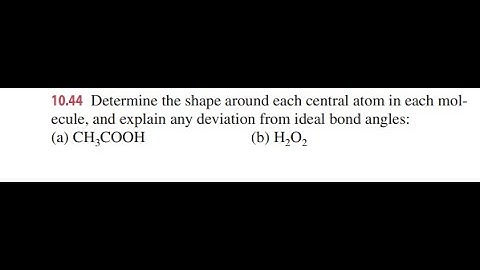 Determine the shape around each central atom in each molecule, and explain any deviation from ideal