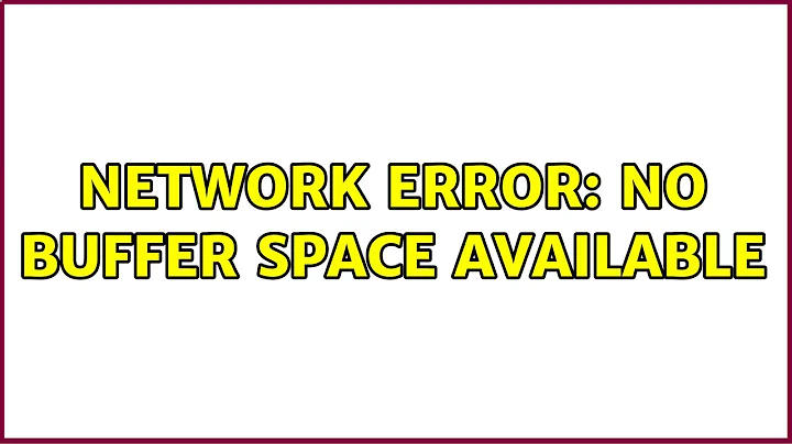 Network Error: no buffer space available (4 Solutions!!)