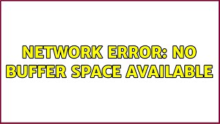 Network Error: no buffer space available (4 Solutions!!)
