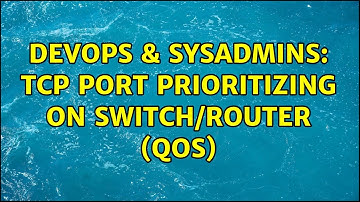 DevOps & SysAdmins: TCP Port prioritizing on switch/router (QoS) (3 Solutions!!)