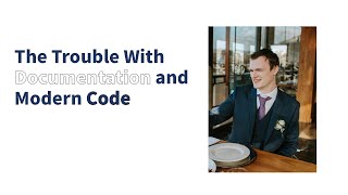 The Trouble With Documentation and Modern Code