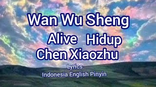 Wan Wu Sheng - Alive - Chen Xiaozhu #陈晓竹 ( Subtitle Indonesia Pinyin English )