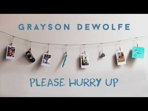 Grayson DeWolfe - Please Hurry Up (Audio)