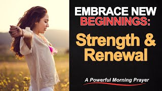 Embrace New Beginnings: Powerful Morning Prayer for Strength and Renewal