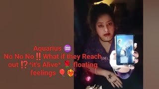 Aquarius ♒~No No No‼️What if they Reach out ⁉️*it's Alive* 🌹 floating feelings 🎈❤️‍🔥