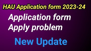 HAU application form new Update 2023-24| Form apply problem