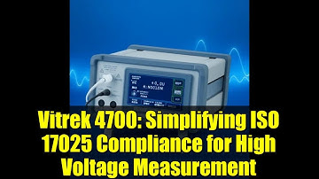 Vitrek 4700: Simplifying ISO 17025 Compliance for High Voltage Measurement