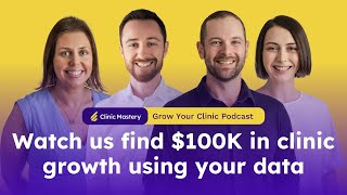 Clinic Mastery | Watch us find $100K in clinic growth using your data | GYC Podcast 331