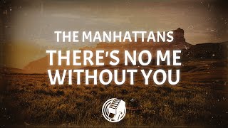 The Manhattans - There's No Me Without You (Lyrics)