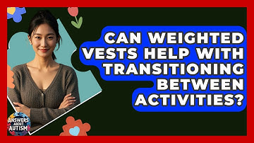 Can Weighted Vests Help With Transitioning Between Activities? - Answers About Autism
