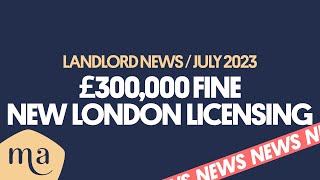 Huge fines and new London licensing schemes | Latest landlord news