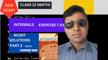 Class 12 Maths | Integrals Exercise 7.10 | Part 2 | NCERT Solutions Explained! | By Vinod Sir