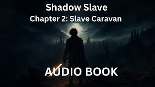 Shadow Slave Chapter 2: Slave Caravan. Audio Book