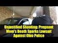Unjustified Shooting: Pregnant Mom&#39;s Death Sparks Lawsuit Against Ohio Police