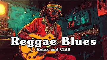 One Hour Reggae Blues - Chill & Relax to Soulful Vibes