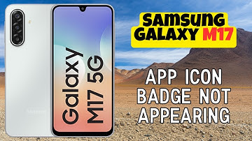 App Icon Badge Not Appearing on Samsung Galaxy M17? Here
