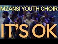 Mzansi youth choir  its ok official