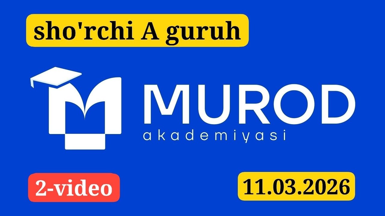 SHO'RCHI A GURUH. YOSH IQTIDOR EGALARI 3-QISM 4-MAVZU. 11.03.2026