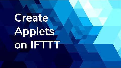How to create Applets on IFTTT - the low code, no code solution for automation and integration