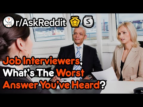 what-is-the-worst-job-interview-answer-you've-heard?-(work-stories-r/askreddit)