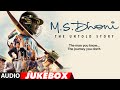 m s dhoni the untold story full songs audio sushant singh rajput audio jukebox t series