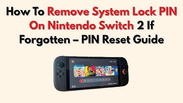How To Remove System Lock PIN On Nintendo Switch 2 If Forgotten – PIN Reset Guide