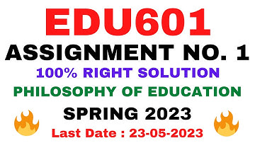 EDU601 ASSIGNMENT NO. 1 SPRING 2023 || 100% RIGHT SOLUTION || PHILOSOPHY OF EDUCATION || BY VuTech